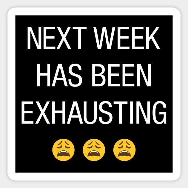 Next week has been exhausting Meme Sticker TeePublic